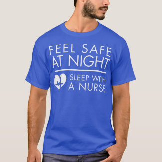 Feel Safe at NightSleep with a Nurse Funny Cute Te T-Shirt