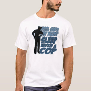 Feel Safe, Sleep with a Cop T-Shirt