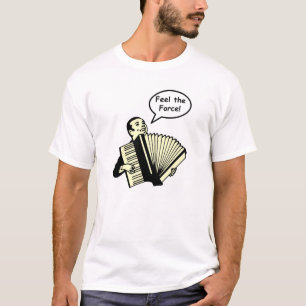 Feel the Accordion Force T-Shirt