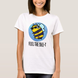 Feel The Bee-t Funny Bee Pun  T-Shirt