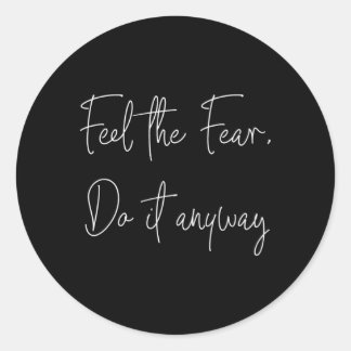 Feel The Fear Do It Anyway Be Brave Classic Round Sticker