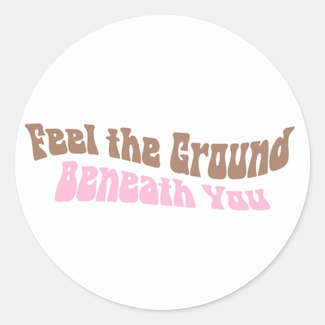 Feel the ground beneath you classic round sticker (Front)