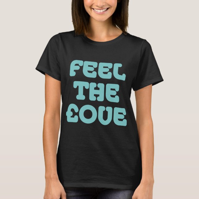 Feel The £ove - Lt Blue Green on Dark T-Shirt (Front)