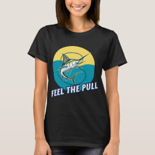 Feel The Pull! Marlin fishing design T-Shirt