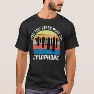 Feel The Vibes Play The Xylophone Xylophonist T-Shirt