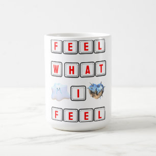 Feel What I Feel Coffee Mug