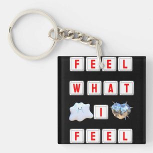 Feel What I Feel Keychain