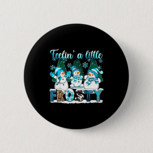 Feelin A Little Frosty Cute Snowman Winter Christm 2 Inch Round Button