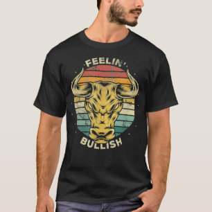 Feelin Bullish Funny Bull Market Stock Trading T-Shirt