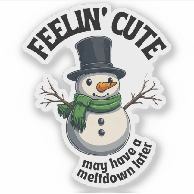 Feelin' Cute, May Have a Meltdown Later Snowman (Front)
