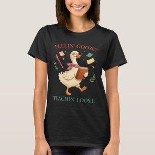 Feelin Goosey Silly Teacher Goose School Design T-Shirt
