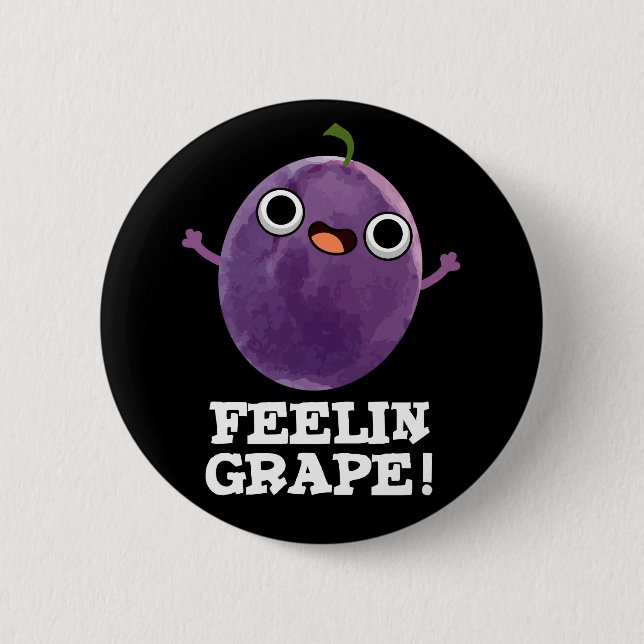 Feelin Grape Funny Fruit Pun Dark BG 2 Inch Round Button (Front)