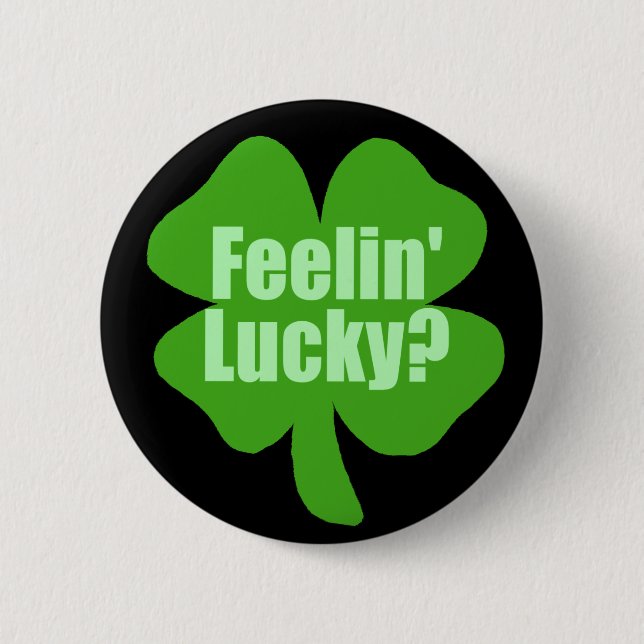 Feelin' Lucky? 2 Inch Round Button (Front)