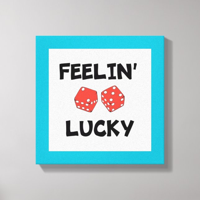 "FEELIN' LUCKY" DICE CANVAS PRINT (Front)