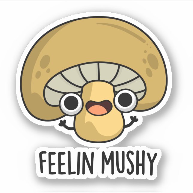 Feelin Mushy Funny Mushroom Pun  (Front)
