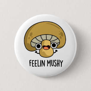 Feelin Mushy Funny Mushroom Pun  2 Inch Round Button