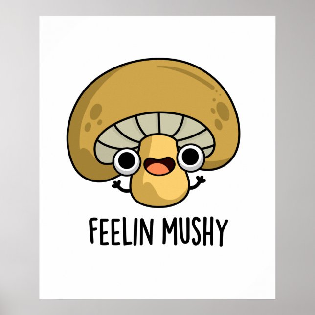 Feelin Mushy Funny Mushroom Pun  Poster (Front)