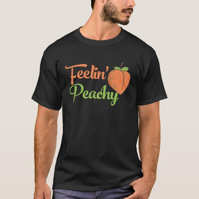 Feelin Peachy Sarcasm Funny Peach Saying Feeling T-Shirt (Front)
