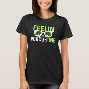 Feelin Porcu Fine  Porcupine T-Shirt