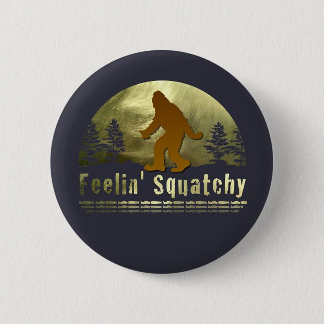 Feelin' Squatchy 2 Inch Round Button (Front)