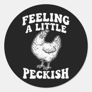 Feeling A Little Peckish Funny Chicken Hungry Hen  Classic Round Sticker