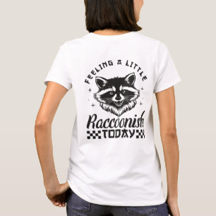 Feeling A Little Raccoonish Today Streetwear T-Shirt