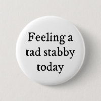 Feeling A Tad Stabby Funny Quote