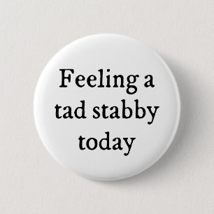 Feeling A Tad Stabby Funny Quote 2 Inch Round Button