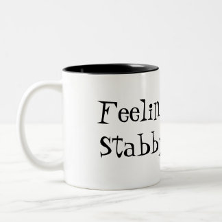 Feeling A Tad Stabby Funny Quote Coffee Mug