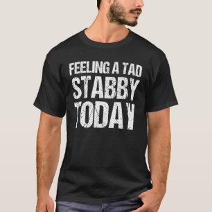Feeling A Tad Stabby Today   Apparel Vintage T-Shirt