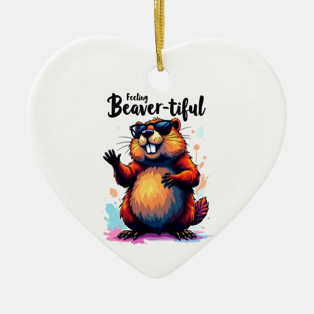Feeling Beaver-tiful – Funny Beaver Graphic  Ceramic Ornament (Front)