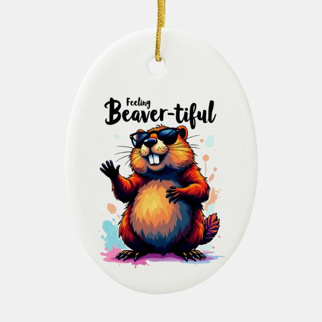 Feeling Beaver-tiful – Funny Beaver Graphic  Ceramic Ornament (Front)