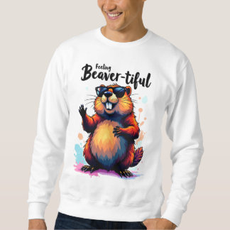 Feeling Beaver-tiful – Funny Beaver Graphic Sweatshirt