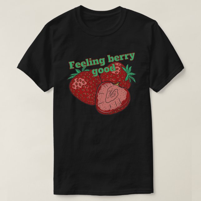 FEELING BERRY GOOD funny strawberry fruit          T-Shirt (Design Front)