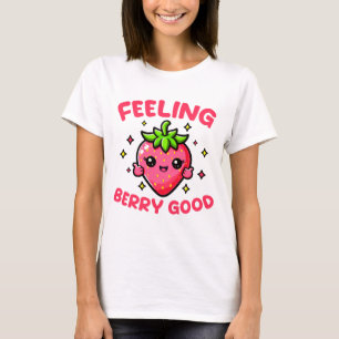 Feeling Berry Good Funny Strawberry T-Shirt