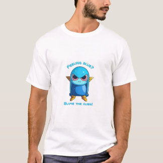Feeling blue? Blame the alien! T-Shirt