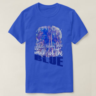 Feeling Blue & Walking Blue Nature Vibrant Sky T-Shirt