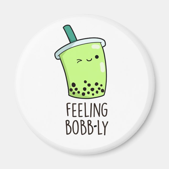Feeling Bobb-ly Cute Boba Tea PUn Magnet (Front)
