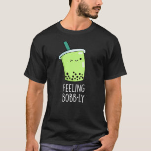 Feeling Bobb-ly Funny Boba Tea Pun Dark BG T-Shirt
