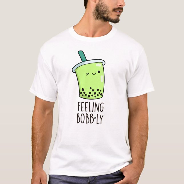 Feeling Bobb-ly Funny Boba Tea Pun T-Shirt (Front)