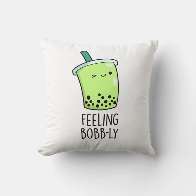Feeling Bobb-ly Funny Boba Tea Pun  Throw Pillow (Front)