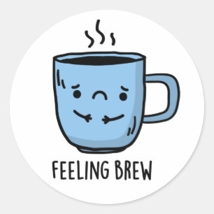 Feeling Brew Funny Sad Coffee Pun  Classic Round Sticker