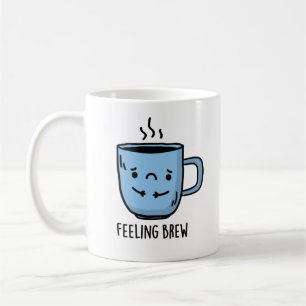 Feeling Brew Funny Sad Coffee Pun  Coffee Mug