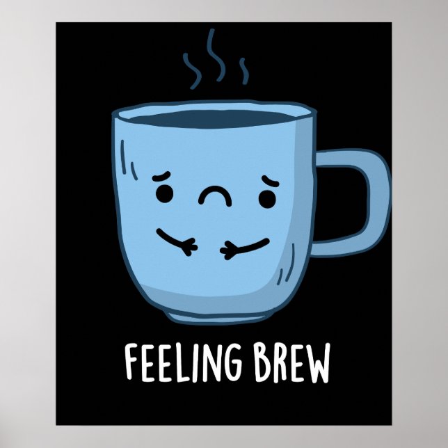 Feeling Brew Funny Sad Coffee Pun Dark BG Poster (Front)