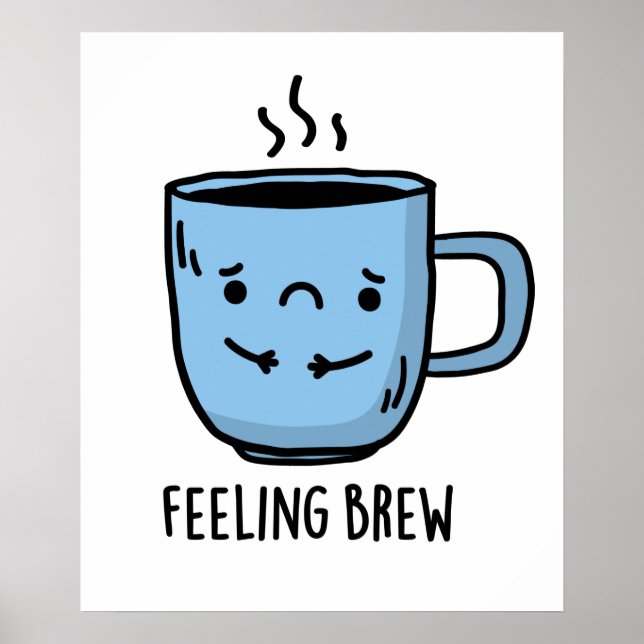Feeling Brew Funny Sad Coffee Pun  Poster (Front)
