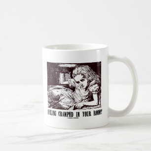 Feeling Cramped In Your Room? (Wonderland) Coffee Mug