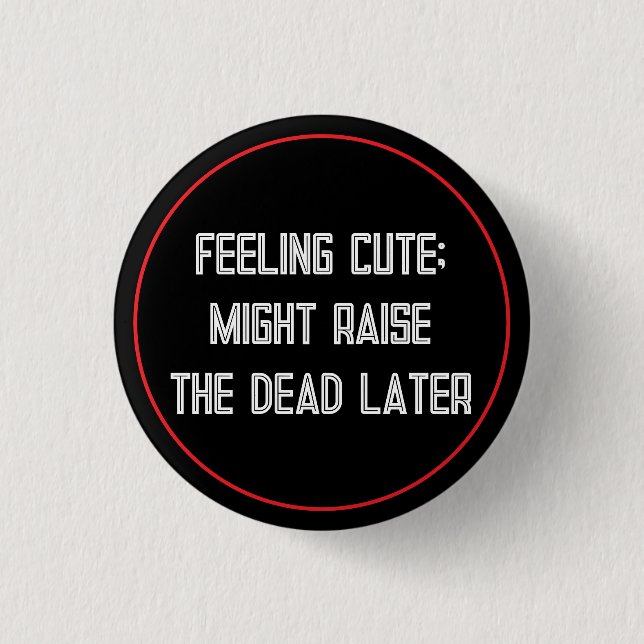 Feeling Cute 1 Inch Round Button (Front)