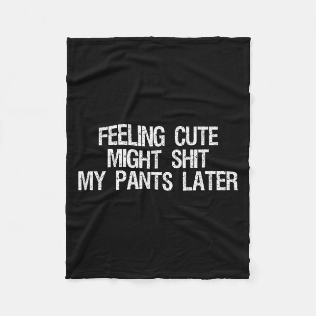 Feeling Cute Might My Pants Later Funny Saying Quo Fleece Blanket (Front)