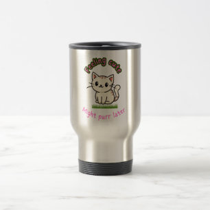 Feeling cute might purr later travel mug