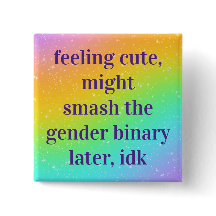 Feeling Cute Might Smash The Gender Binary Button